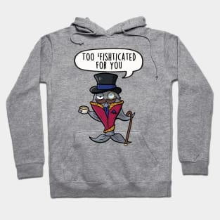 Too sofishticated for you Hoodie